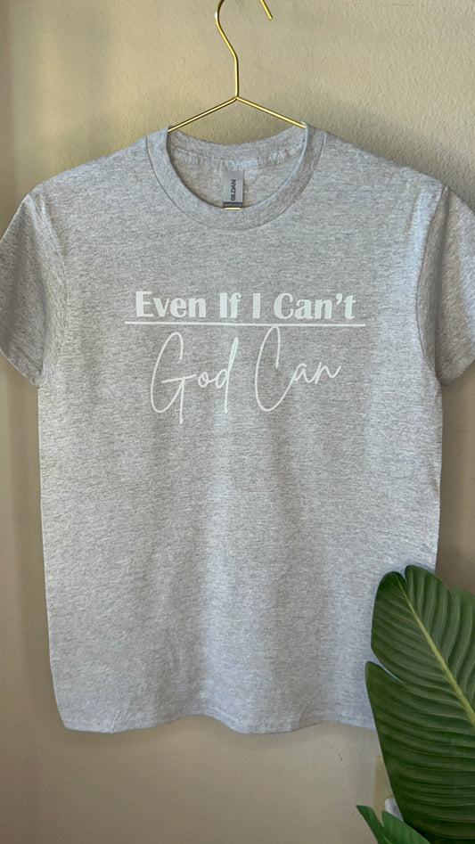 Even if I can’t, God Can T-Shirt